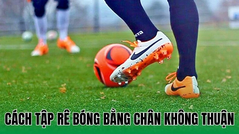 cach tap re bong bang chan khong thuan