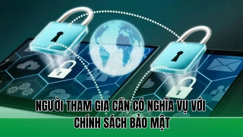 Người tham gia cần có nghĩa vụ với chính sách bảo mật