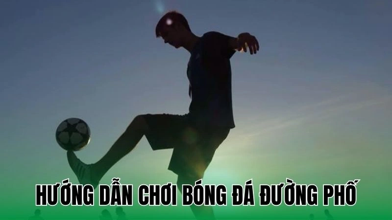 huong dan choi bong da duong pho